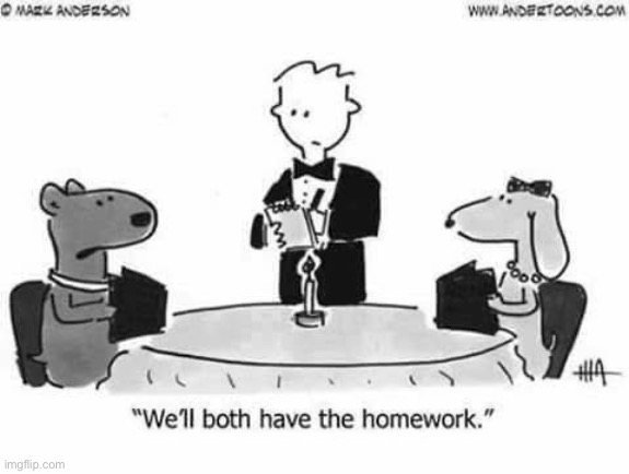 When dogs dine out | image tagged in dogs,dinner,homework | made w/ Imgflip meme maker