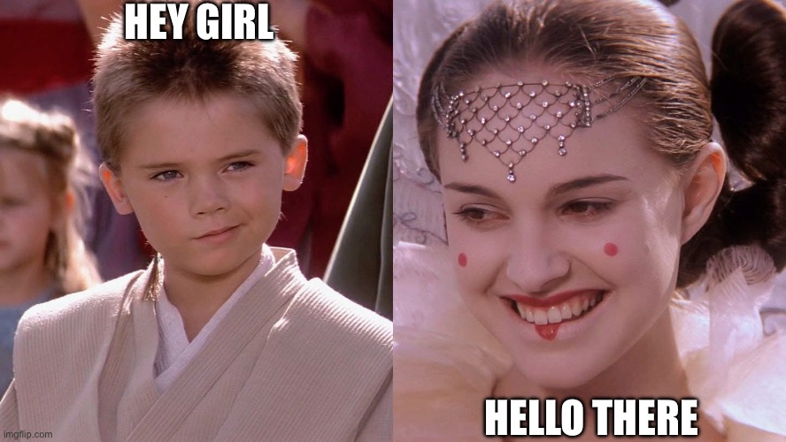 HEY GIRL; HELLO THERE | image tagged in hey girl,padme | made w/ Imgflip meme maker