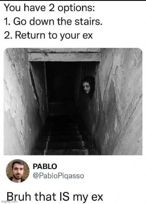 Your ex | image tagged in ex,stairs | made w/ Imgflip meme maker