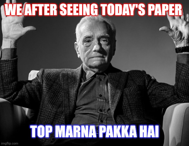 Absolute Cinema | WE AFTER SEEING TODAY'S PAPER; TOP MARNA PAKKA HAI | image tagged in absolute cinema | made w/ Imgflip meme maker