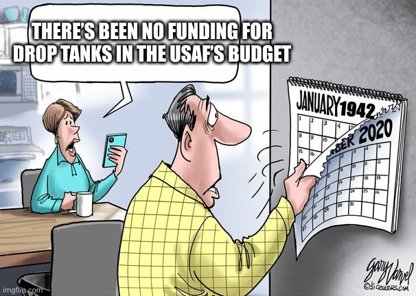 Blank Version of the 1984 Calendar | THERE’S BEEN NO FUNDING FOR DROP TANKS IN THE USAF’S BUDGET; 1942 | image tagged in blank version of the 1984 calendar | made w/ Imgflip meme maker