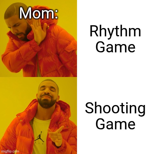 Rhythm Game Shooting Game Mom: | image tagged in memes,drake hotline bling | made w/ Imgflip meme maker