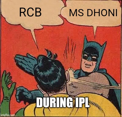 Batman Slapping Robin | RCB; MS DHONI; DURING IPL | image tagged in memes,batman slapping robin | made w/ Imgflip meme maker