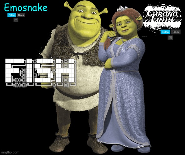 Emosnake and Chrono temp | ███████╗██╗░██████╗██╗░░██╗
██╔════╝██║██╔════╝██║░░██║
█████╗░░██║╚█████╗░███████║
██╔══╝░░██║░╚═══██╗██╔══██║
██║░░░░░██║██████╔╝██║░░██║
╚═╝░░░░░╚═╝╚═════╝░╚═╝░░╚═╝ | image tagged in emosnake and chrono temp | made w/ Imgflip meme maker