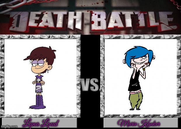 Death Battle: Luna Loud vs Marie Kanker | Luna Loud; Marie Kanker | image tagged in death battle,the loud house,cartoon network,2010s,loud house,ed edd n eddy | made w/ Imgflip meme maker