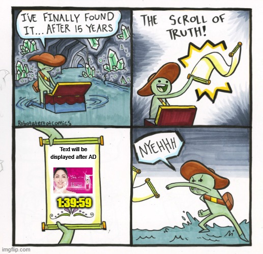The Scroll Of Truth | Text will be displayed after AD; 1:39:59 | image tagged in memes,the scroll of truth | made w/ Imgflip meme maker