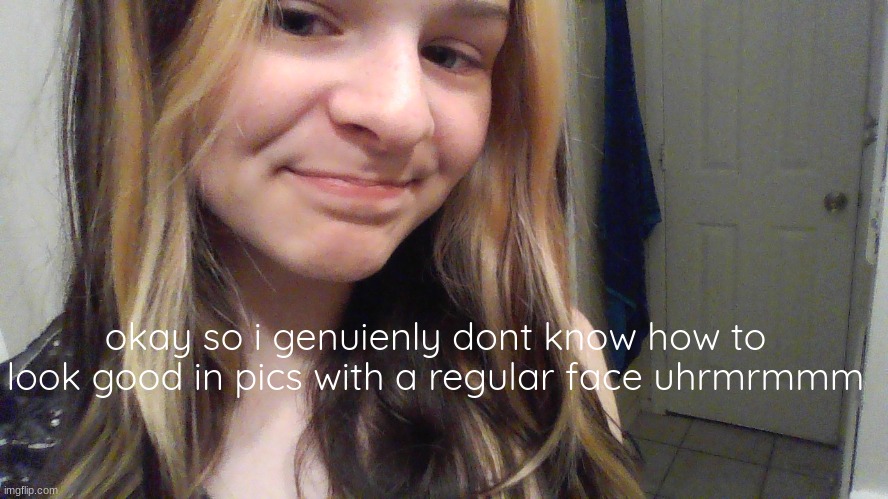 i look like gramma | okay so i genuienly dont know how to look good in pics with a regular face uhrmrmmm | made w/ Imgflip meme maker