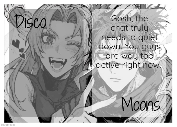 moons n disco's yuki & choso shared temp | Gosh, the chat truly needs to quiet down. You guys are way too active right now. | image tagged in moons n disco's yuki choso shared temp | made w/ Imgflip meme maker
