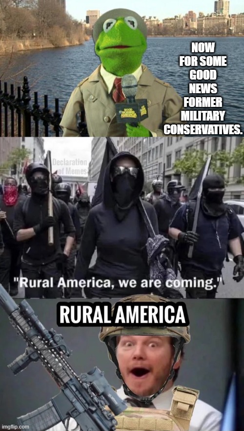 Open season commences. | NOW FOR SOME GOOD NEWS FORMER MILITARY CONSERVATIVES. | image tagged in kermit news report | made w/ Imgflip meme maker