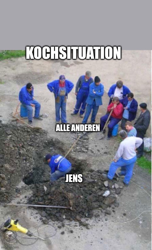 Kochen mit Jens | KOCHSITUATION; ALLE ANDEREN; JENS | image tagged in construction workers observing | made w/ Imgflip meme maker