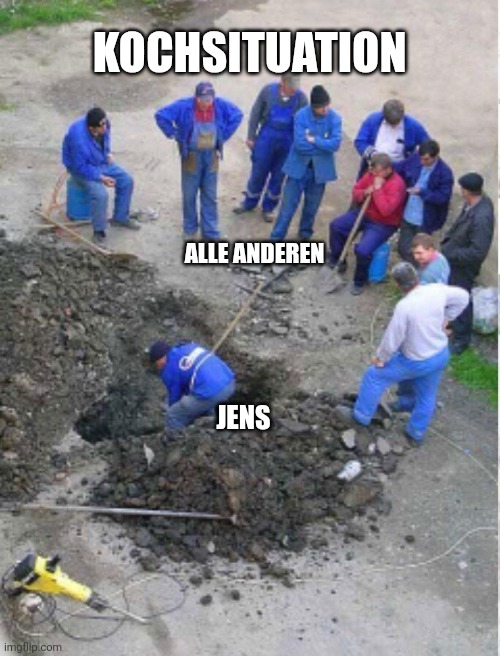 Construction workers observing | KOCHSITUATION; ALLE ANDEREN; JENS | image tagged in construction workers observing | made w/ Imgflip meme maker