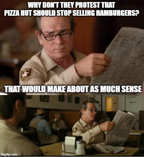 Tommy Explains | WHY DON'T THEY PROTEST THAT PIZZA HUT SHOULD STOP SELLING HAMBURGERS? THAT WOULD MAKE ABOUT AS MUCH SENSE | image tagged in tommy explains | made w/ Imgflip meme maker