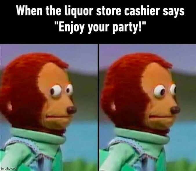 I was just buying for myself | image tagged in drinking | made w/ Imgflip meme maker