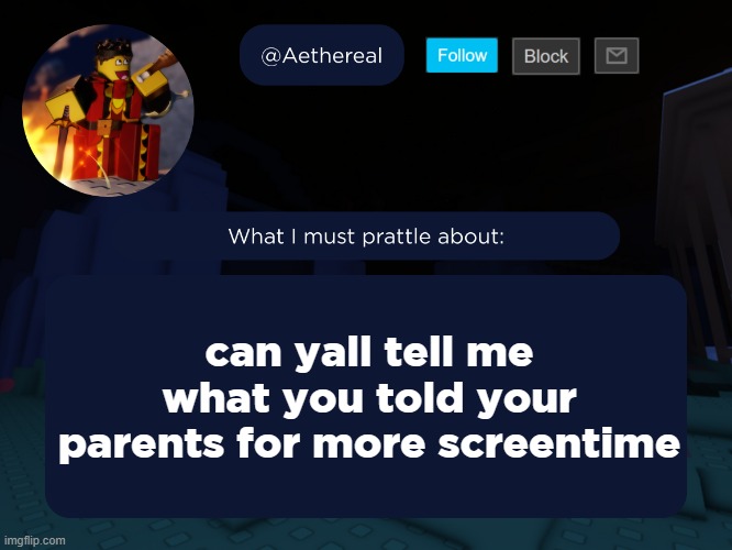 aethereal's forsaken template | can yall tell me what you told your parents for more screentime | image tagged in aethereal's forsaken template | made w/ Imgflip meme maker
