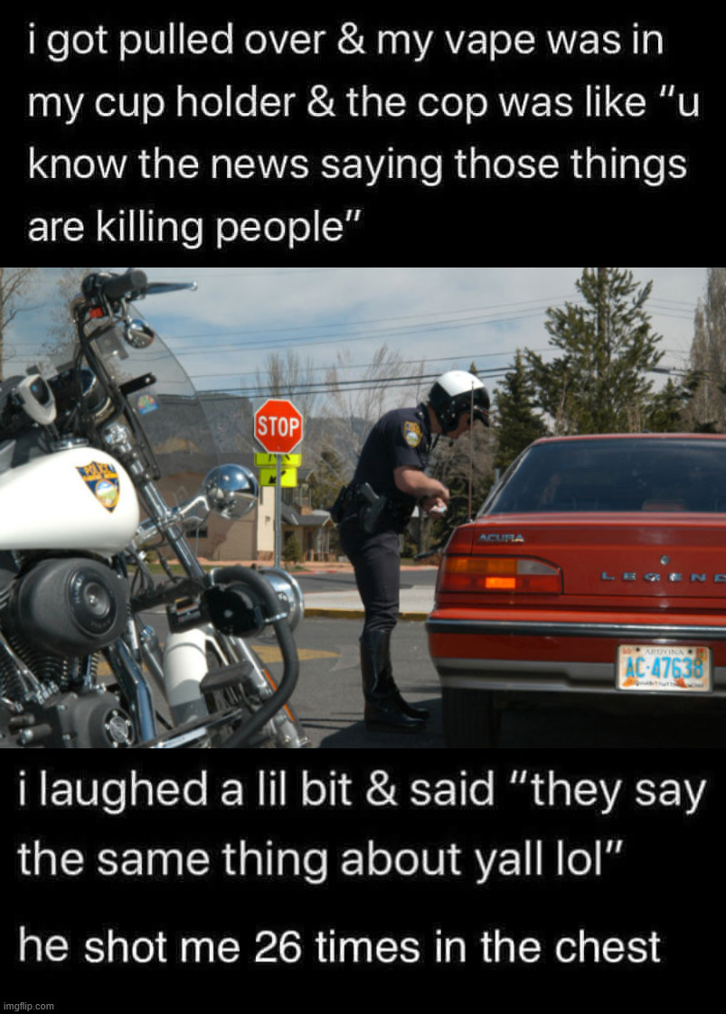 Police don't have a sense of humor | image tagged in police pull over,started blasting | made w/ Imgflip meme maker