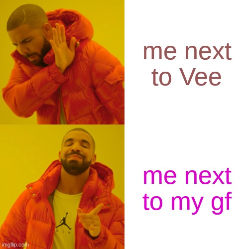 cat nap | me next to Vee; me next to my gf | image tagged in memes,drake hotline bling | made w/ Imgflip meme maker