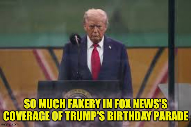 Trump parade fakery on Fox News | SO MUCH FAKERY IN FOX NEWS'S COVERAGE OF TRUMP'S BIRTHDAY PARADE | image tagged in trump parade meme | made w/ Imgflip meme maker