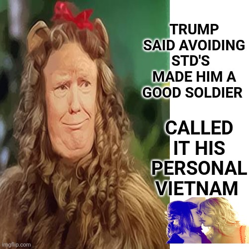 The personal war of Private Bonespurs | TRUMP SAID AVOIDING STD'S   MADE HIM A GOOD SOLDIER; CALLED IT HIS PERSONAL VIETNAM | image tagged in memes,trump,maga,vietnam,coward,funny | made w/ Imgflip meme maker