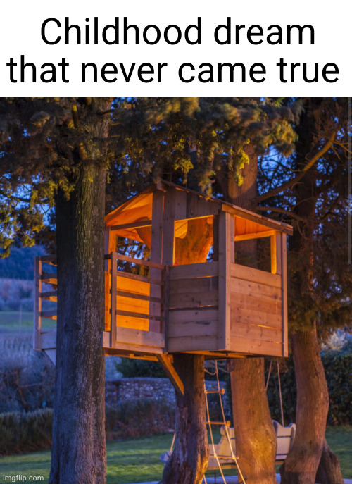 I had to make one in Minecraft | Childhood dream that never came true | image tagged in treehouse,sad but true,sad,childhood,sad memes | made w/ Imgflip meme maker