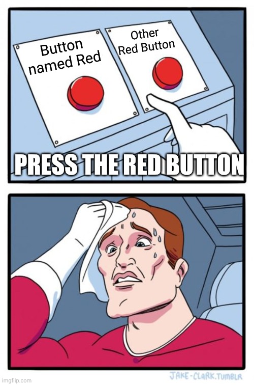 Two Buttons | Other Red Button; Button named Red; PRESS THE RED BUTTON | image tagged in memes,two buttons | made w/ Imgflip meme maker