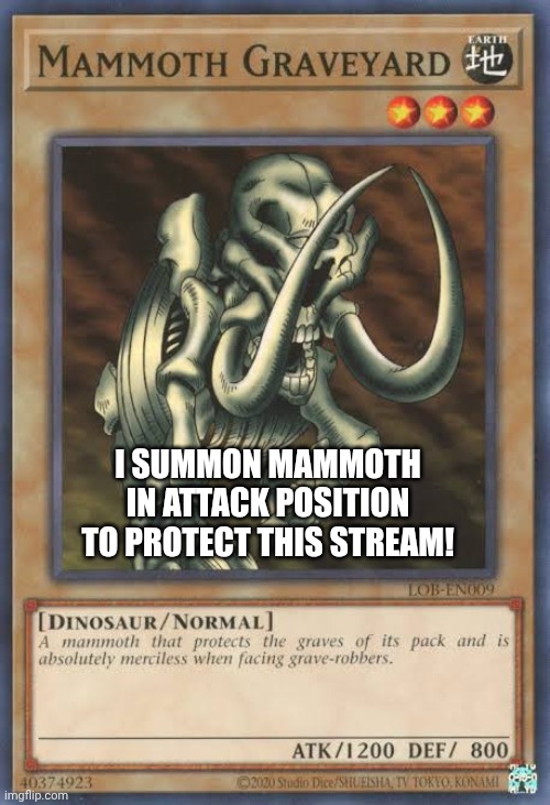 I SUMMON MAMMOTH IN ATTACK POSITION TO PROTECT THIS STREAM! | made w/ Imgflip meme maker