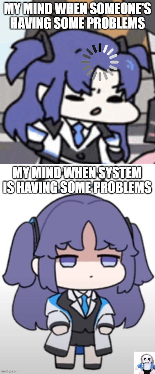 due to the recent events, i might take a break as well... | MY MIND WHEN SOMEONE'S HAVING SOME PROBLEMS; MY MIND WHEN SYSTEM IS HAVING SOME PROBLEMS | image tagged in yuuka thinking,yuuka depressed/sad/tired | made w/ Imgflip meme maker