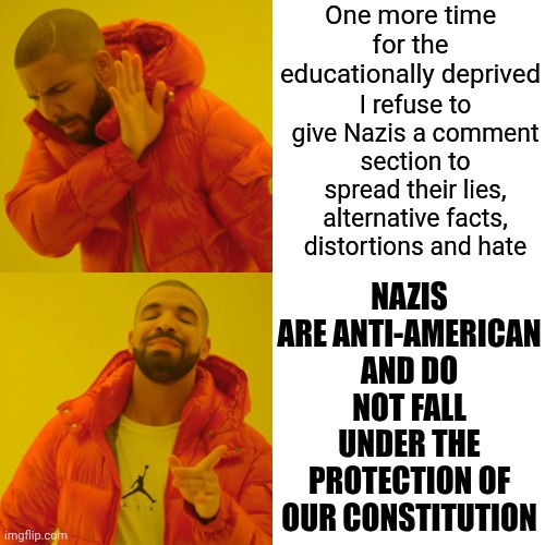 Maga Is So Far Up Their Own Arses They Get Mad When You Deprive Them Of Caring About What They Think.  Gargantuan Ego Much? | One more time for the educationally deprived; I refuse to give Nazis a comment section to spread their lies, alternative facts, distortions and hate; NAZIS ARE ANTI-AMERICAN AND DO NOT FALL UNDER THE PROTECTION OF OUR CONSTITUTION | image tagged in memes,drake hotline bling,maga,maga egomaniacs,egomaniacs,i don't care | made w/ Imgflip meme maker