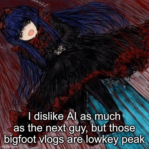 Mabel | I dislike AI as much as the next guy, but those bigfoot vlogs are lowkey peak | image tagged in mabel,black souls,ai,bigfoot | made w/ Imgflip meme maker