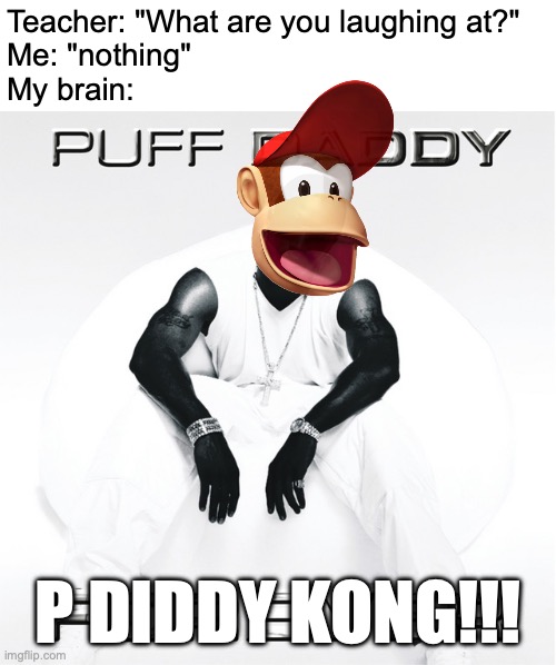 Rapper monke! | Teacher: "What are you laughing at?"
Me: "nothing"
My brain:; P DIDDY KONG!!! | image tagged in memes,teacher what are you laughing at,funny,p diddy,donkey kong,monkey | made w/ Imgflip meme maker