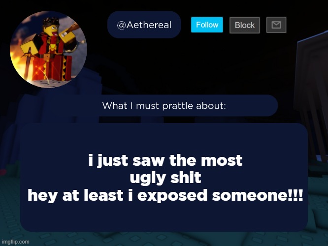 aethereal's forsaken template | i just saw the most ugly shit
hey at least i exposed someone!!! | image tagged in aethereal's forsaken template | made w/ Imgflip meme maker
