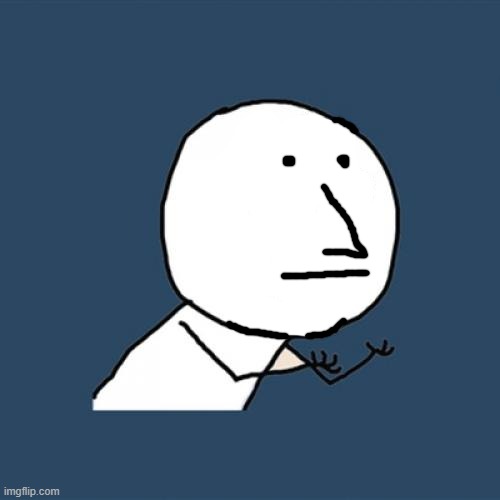 y u no npc version | image tagged in memes,y u no,npc | made w/ Imgflip meme maker