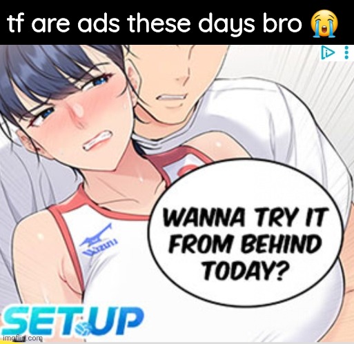 Wtf | tf are ads these days bro 😭 | made w/ Imgflip meme maker