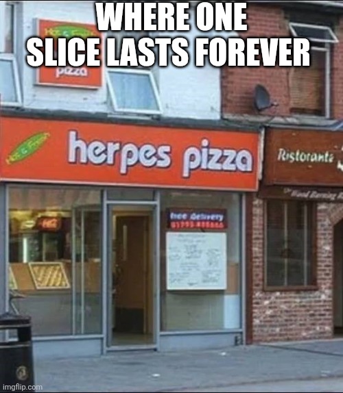 Where One Slice Lasts Forever | WHERE ONE SLICE LASTS FOREVER | image tagged in chrisjoines1 | made w/ Imgflip meme maker