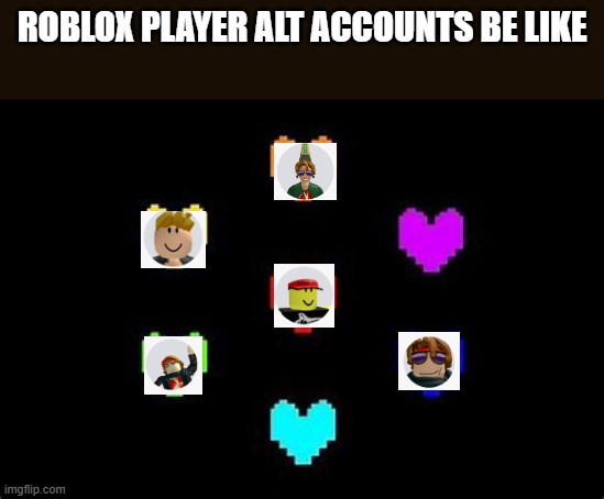 All my alt accounts(all used for hate crimes) | ROBLOX PLAYER ALT ACCOUNTS BE LIKE | image tagged in roblox | made w/ Imgflip meme maker
