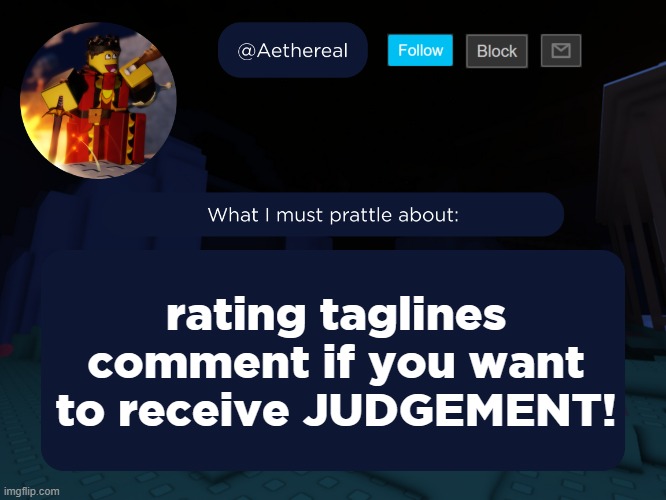 aethereal's forsaken template | rating taglines
comment if you want to receive JUDGEMENT! | image tagged in aethereal's forsaken template | made w/ Imgflip meme maker