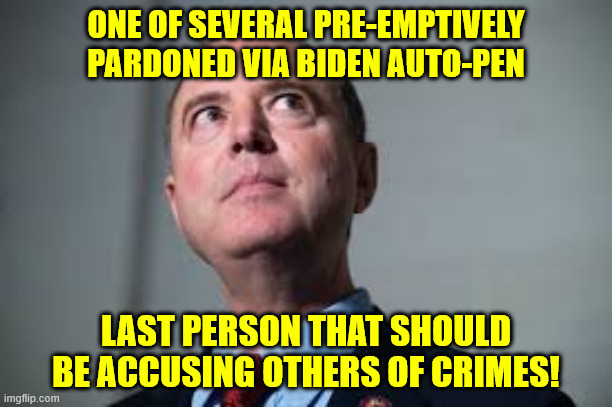ONE OF SEVERAL PRE-EMPTIVELY PARDONED VIA BIDEN AUTO-PEN; LAST PERSON THAT SHOULD BE ACCUSING OTHERS OF CRIMES! | made w/ Imgflip meme maker