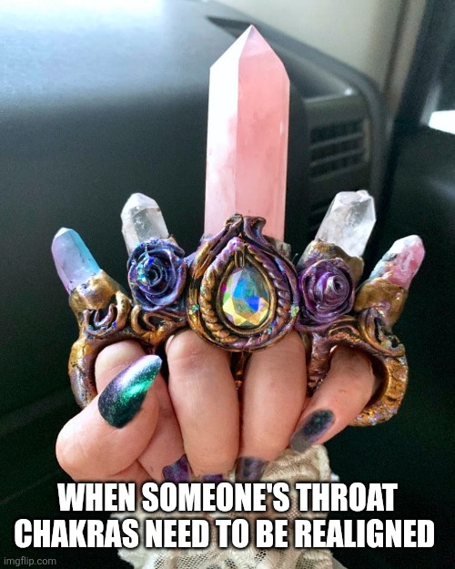 Just needs to happen | WHEN SOMEONE'S THROAT CHAKRAS NEED TO BE REALIGNED | image tagged in memes,funny | made w/ Imgflip meme maker