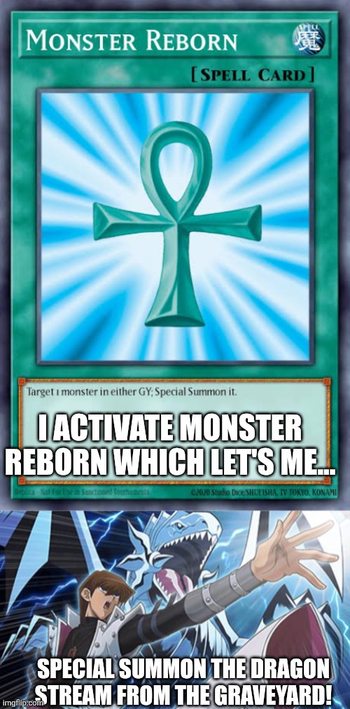 SPECIAL SUMMON THE DRAGON STREAM FROM THE GRAVEYARD! I ACTIVATE MONSTER REBORN WHICH LET'S ME... | image tagged in blue eyes white dragon seto kaiba yugioh | made w/ Imgflip meme maker