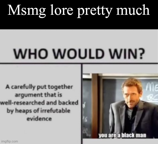 Msmg lore pretty much | made w/ Imgflip meme maker
