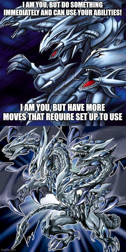 I AM YOU, BUT DO SOMETHING IMMEDIATELY AND CAN USE YOUR ABILITIES! I AM YOU, BUT HAVE MORE MOVES THAT REQUIRE SET UP TO USE | made w/ Imgflip meme maker