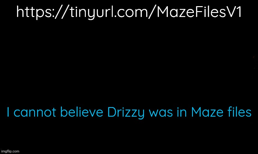 Even yoshi and cheez are in there | https://tinyurl.com/MazeFilesV1; I cannot believe Drizzy was in Maze files | image tagged in the blue | made w/ Imgflip meme maker