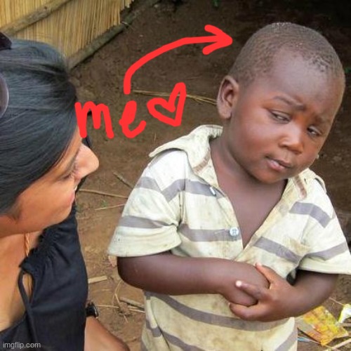 Third World Skeptical Kid | image tagged in memes,third world skeptical kid | made w/ Imgflip meme maker