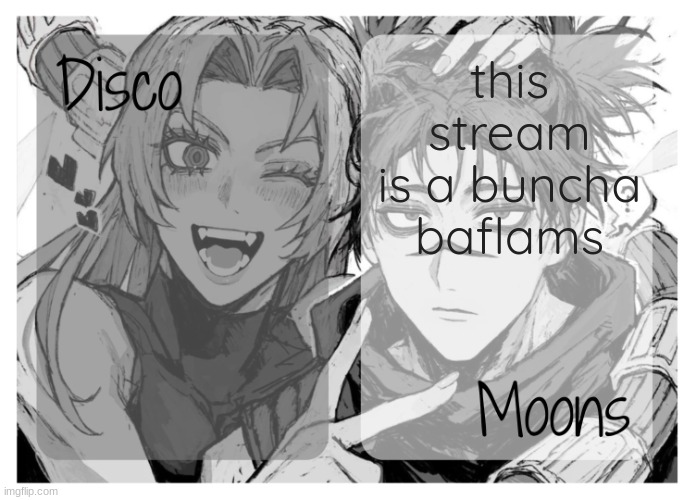 moons n disco's yuki & choso shared temp | this stream is a buncha baflams | image tagged in moons n disco's yuki choso shared temp | made w/ Imgflip meme maker