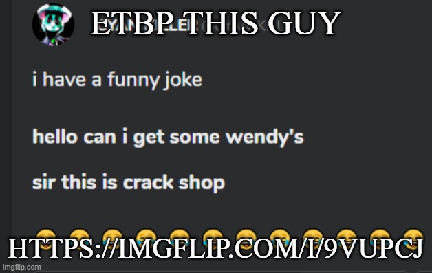 Crack shop | ETBP THIS GUY; HTTPS://IMGFLIP.COM/I/9VUPCJ | image tagged in crack shop | made w/ Imgflip meme maker