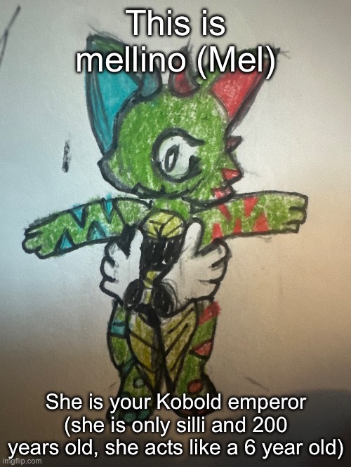 :3 silli kobold | This is mellino (Mel); She is your Kobold emperor (she is only silli and 200 years old, she acts like a 6 year old) | made w/ Imgflip meme maker