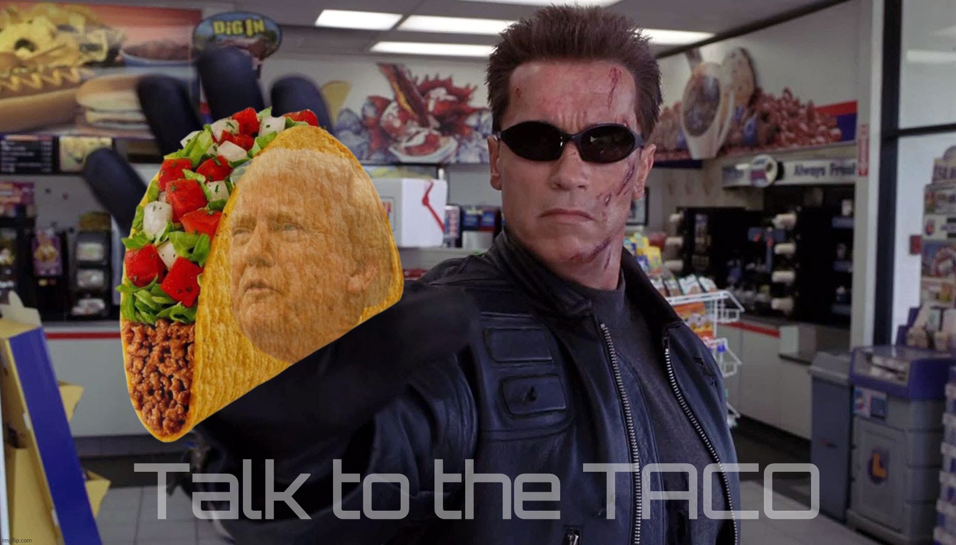 Talk to the TACO | Talk to the TACO | image tagged in terminator - talk to the hand,talk to the taco,taco trump,taco,trump,if the taco fits bleat it | made w/ Imgflip meme maker