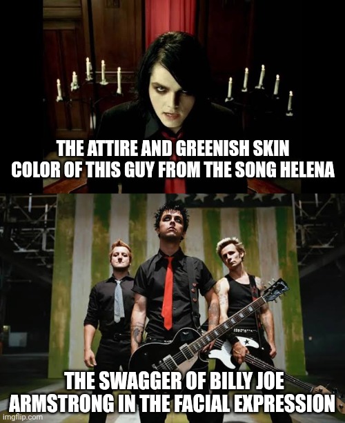 THE SWAGGER OF BILLY JOE ARMSTRONG IN THE FACIAL EXPRESSION THE ATTIRE AND GREENISH SKIN COLOR OF THIS GUY FROM THE SONG HELENA | made w/ Imgflip meme maker