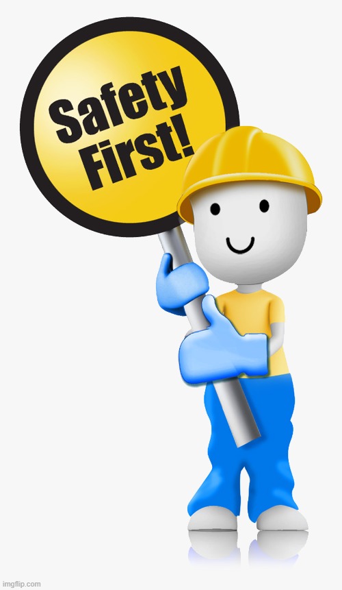 safety first | image tagged in safety first | made w/ Imgflip meme maker