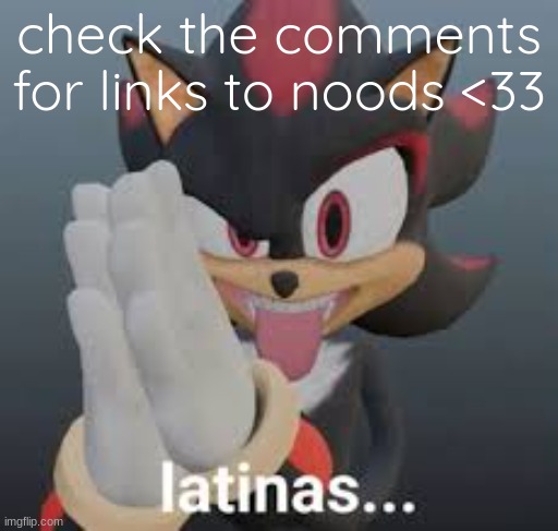 latinas... | check the comments for links to noods <33 | image tagged in latinas | made w/ Imgflip meme maker