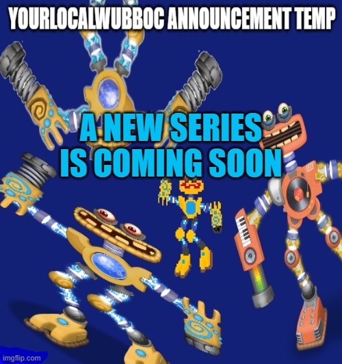 A NEW SERIES IS COMING SOON | made w/ Imgflip meme maker